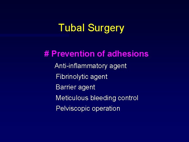 Tubal Surgery # Prevention of adhesions Anti-inflammatory agent Fibrinolytic agent Barrier agent Meticulous bleeding