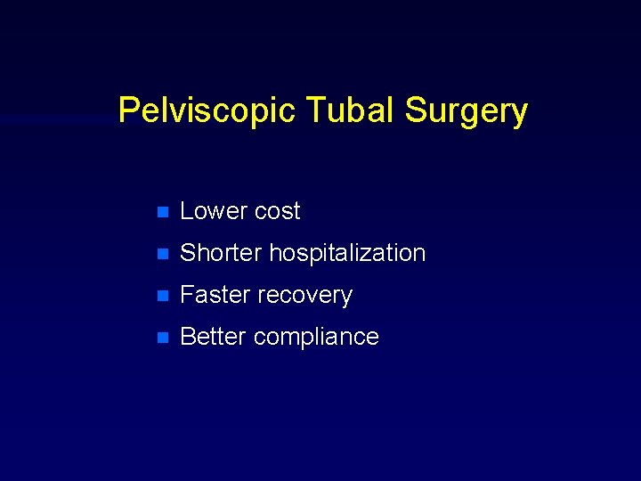 Pelviscopic Tubal Surgery n Lower cost n Shorter hospitalization n Faster recovery n Better