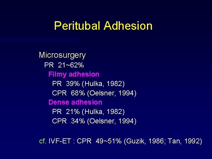 Peritubal Adhesion Microsurgery PR 21~62% Filmy adhesion PR 39% (Hulka, 1982) CPR 68% (Oelsner,