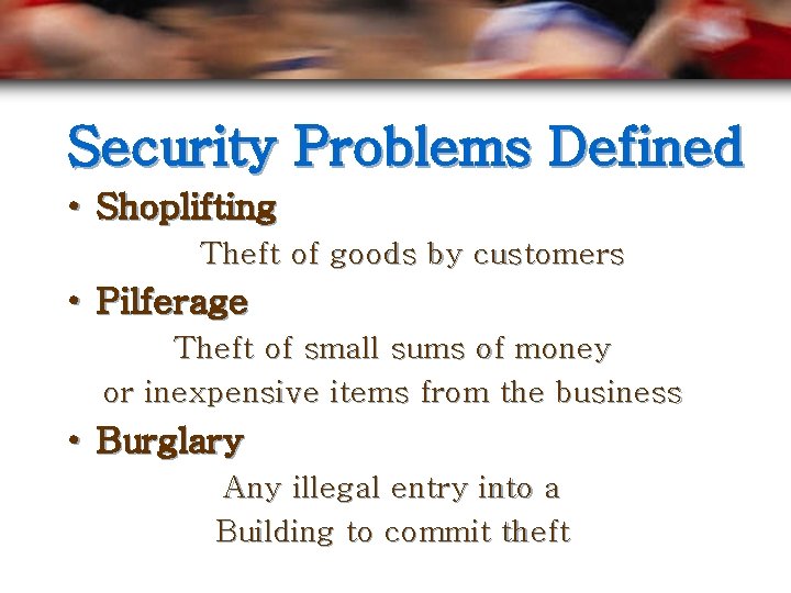 Security Problems Defined • Shoplifting Theft of goods by customers • Pilferage Theft of