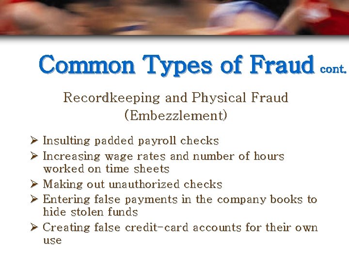 Common Types of Fraud cont. Recordkeeping and Physical Fraud (Embezzlement) Ø Insulting padded payroll