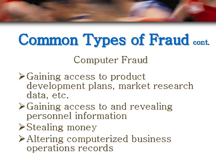 Common Types of Fraud cont. Computer Fraud Ø Gaining access to product development plans,