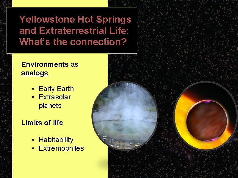 Yellowstone Hot Springs and Extraterrestrial Life: What’s the connection? Environments as analogs • Early