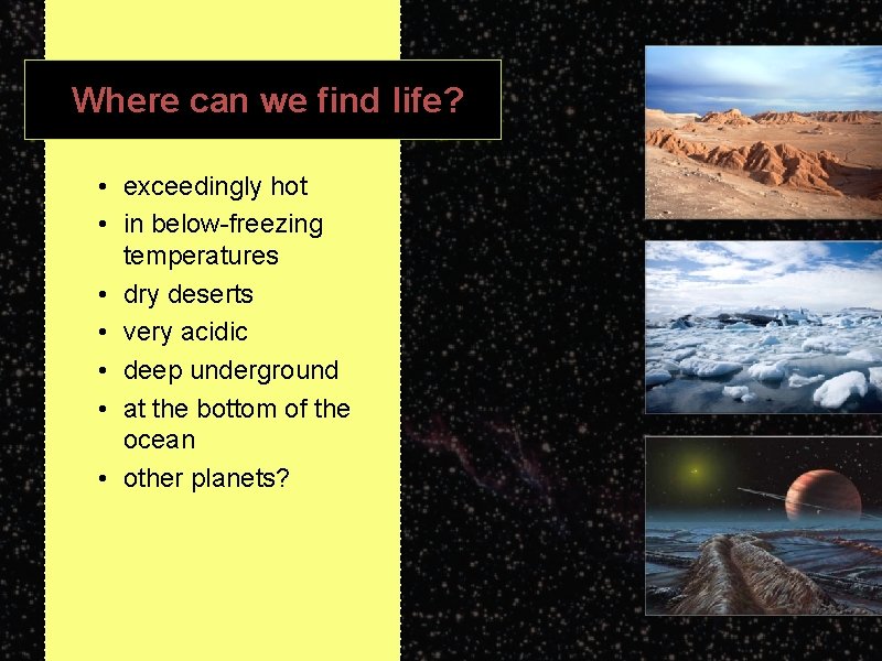 Where can we find life? • exceedingly hot • in below-freezing temperatures • dry