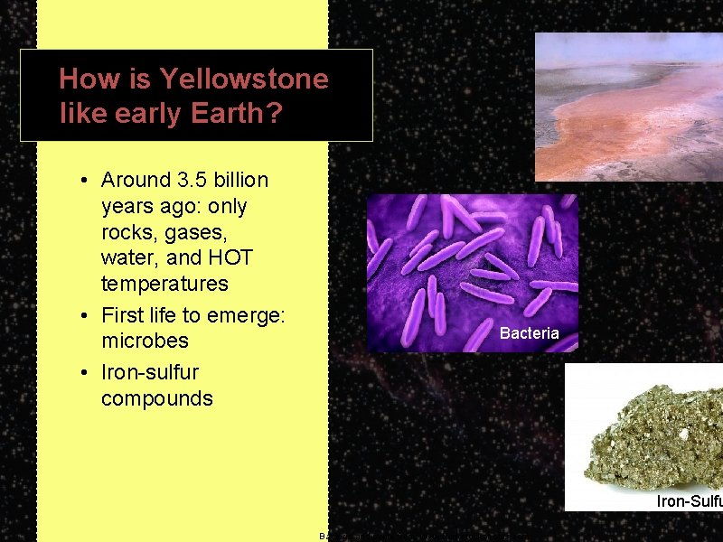 How is Yellowstone like early Earth? • Around 3. 5 billion years ago: only