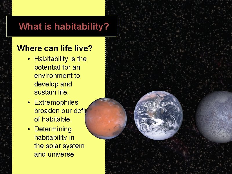 What is habitability? Where can life live? • Habitability is the potential for an