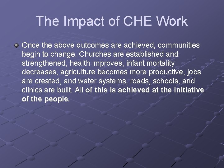 The Impact of CHE Work Once the above outcomes are achieved, communities begin to