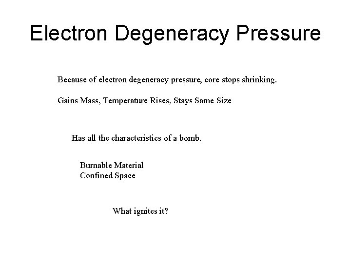 Electron Degeneracy Pressure Because of electron degeneracy pressure, core stops shrinking. Gains Mass, Temperature