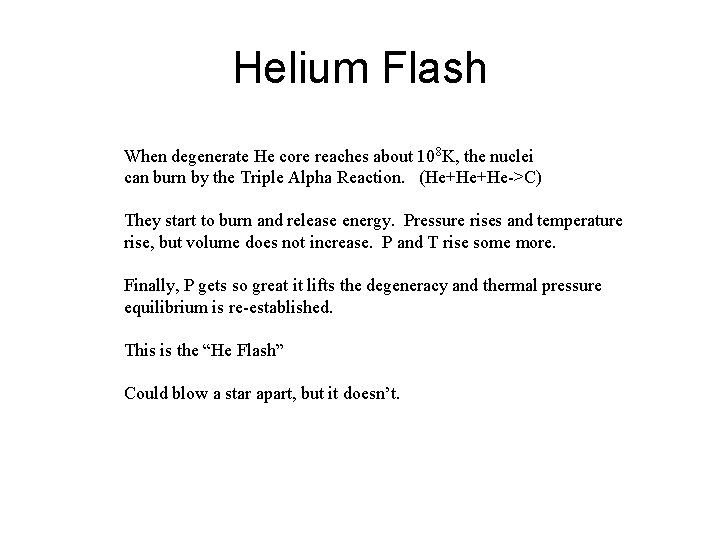 Helium Flash When degenerate He core reaches about 108 K, the nuclei can burn