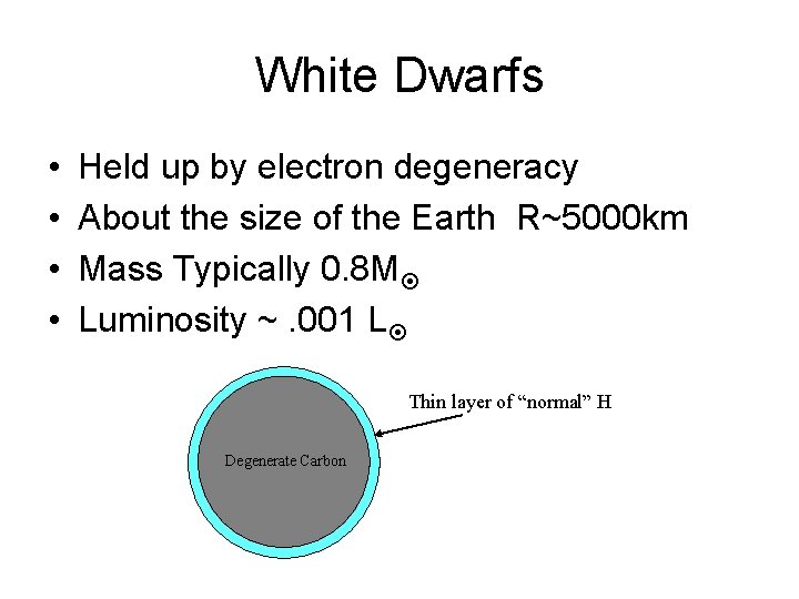 White Dwarfs • • Held up by electron degeneracy About the size of the