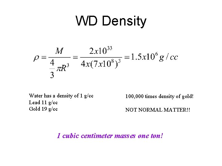 WD Density Water has a density of 1 g/cc Lead 11 g/cc Gold 19