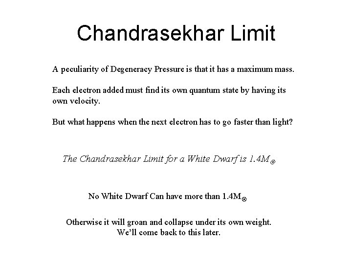 Chandrasekhar Limit A peculiarity of Degeneracy Pressure is that it has a maximum mass.