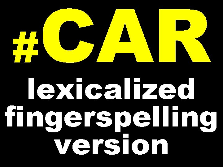 # CAR lexicalized fingerspelling version 