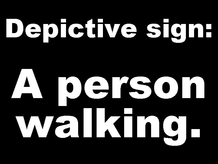 Depictive sign: A person walking. 