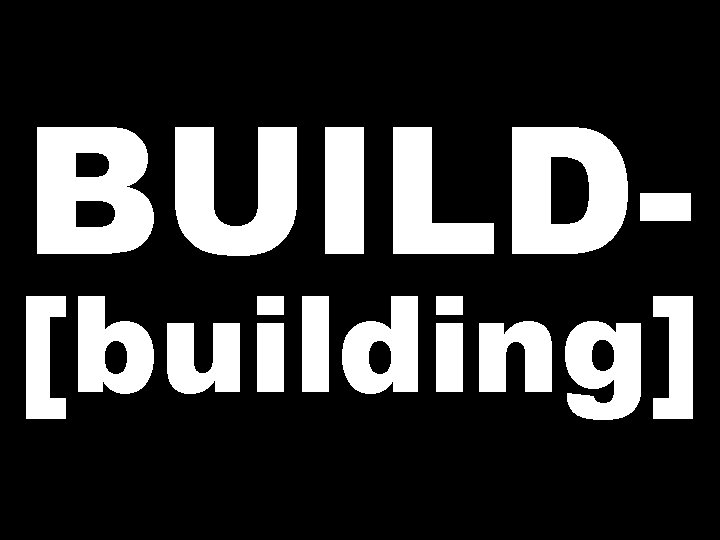 BUILD- [building] 