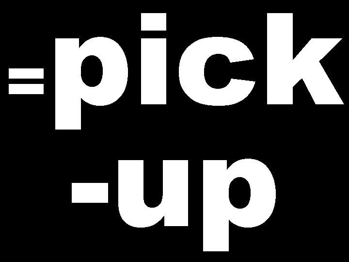 = pick -up 