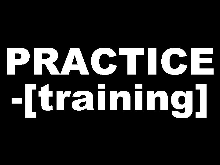 PRACTICE -[training] 
