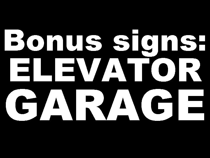 Bonus signs: ELEVATOR GARAGE 
