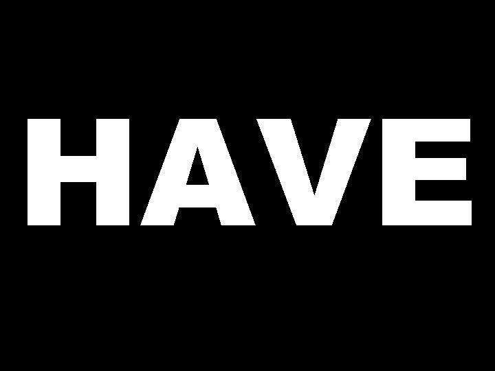 HAVE 