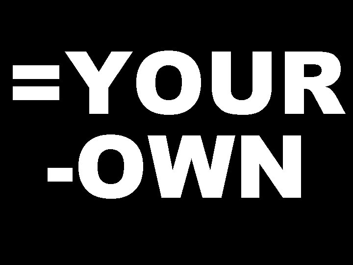 =YOUR -OWN 
