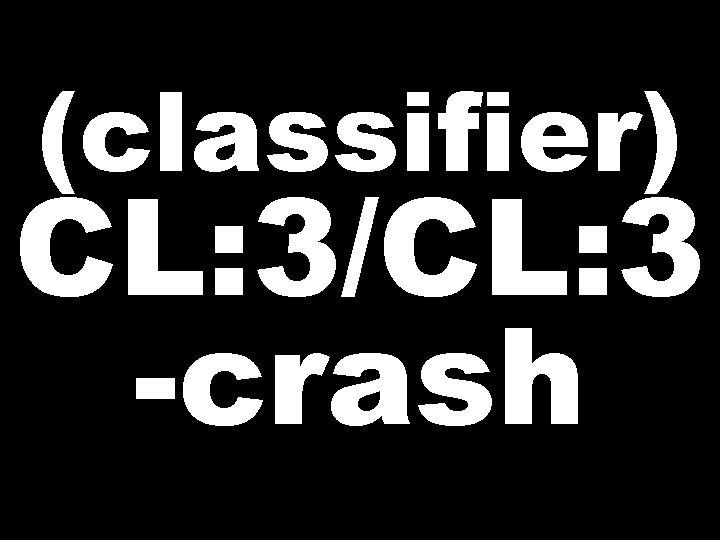 (classifier) CL: 3/CL: 3 -crash 