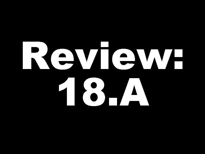 Review: 18. A 