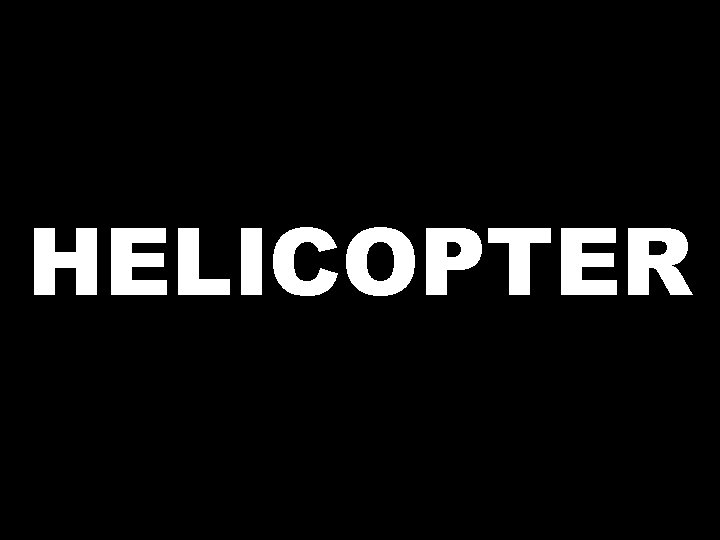 HELICOPTER 