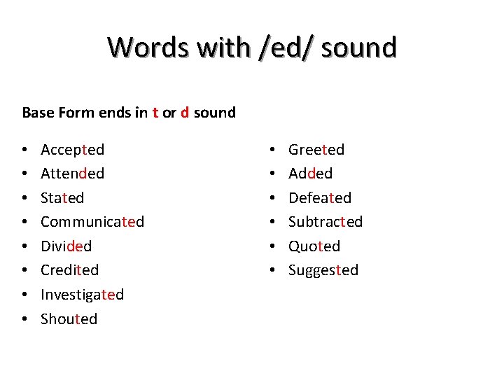 Words with /ed/ sound Base Form ends in t or d sound • •