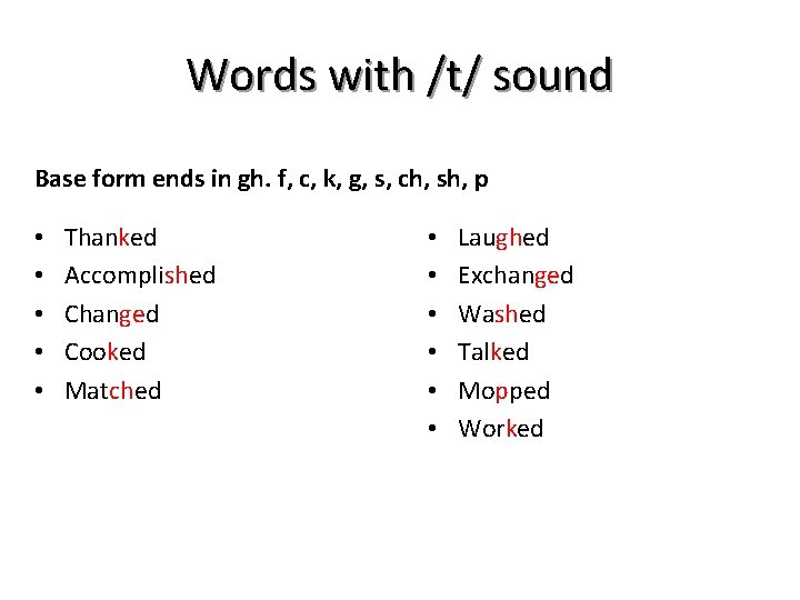Words with /t/ sound Base form ends in gh. f, c, k, g, s,