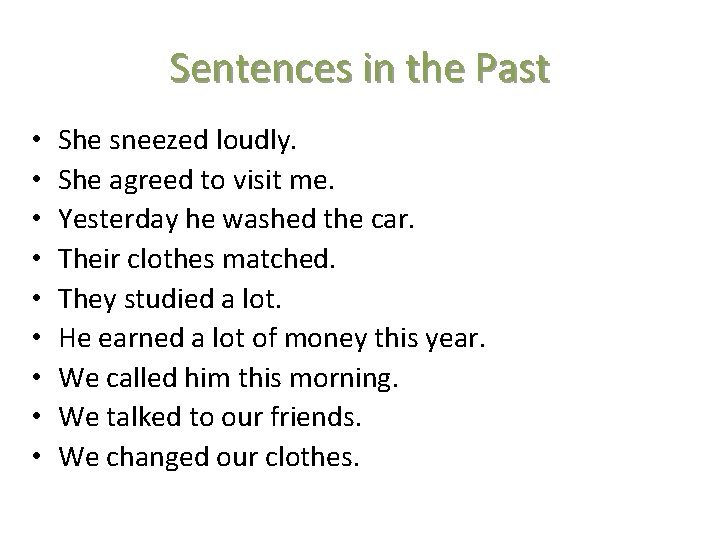 Sentences in the Past • • • She sneezed loudly. She agreed to visit