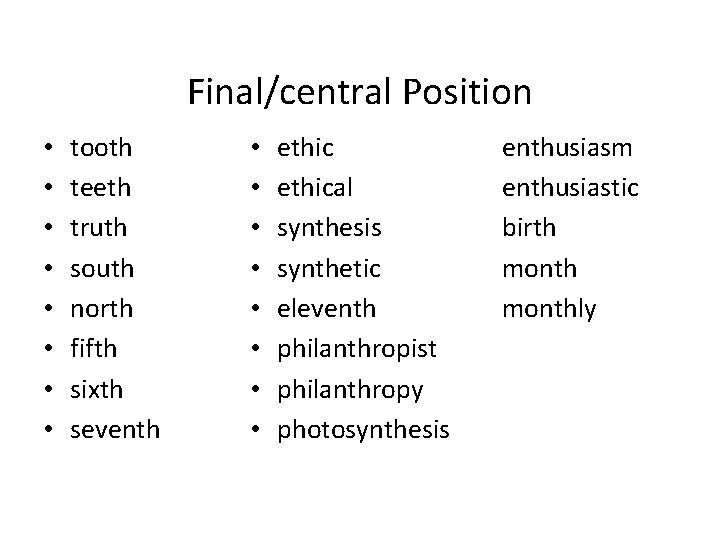 Final/central Position • • tooth teeth truth south north fifth sixth seventh • •