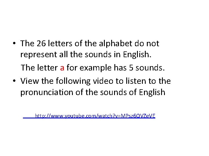  • The 26 letters of the alphabet do not represent all the sounds