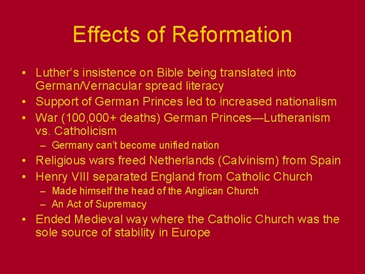 Effects of Reformation • Luther’s insistence on Bible being translated into German/Vernacular spread literacy