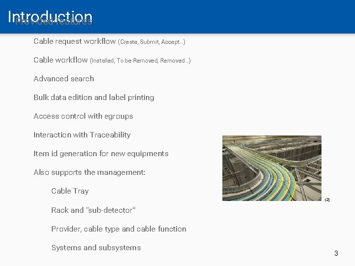 Introduction Provided features Cable request workflow (Create, Submit, Accept…) Cable workflow (Installed, To be
