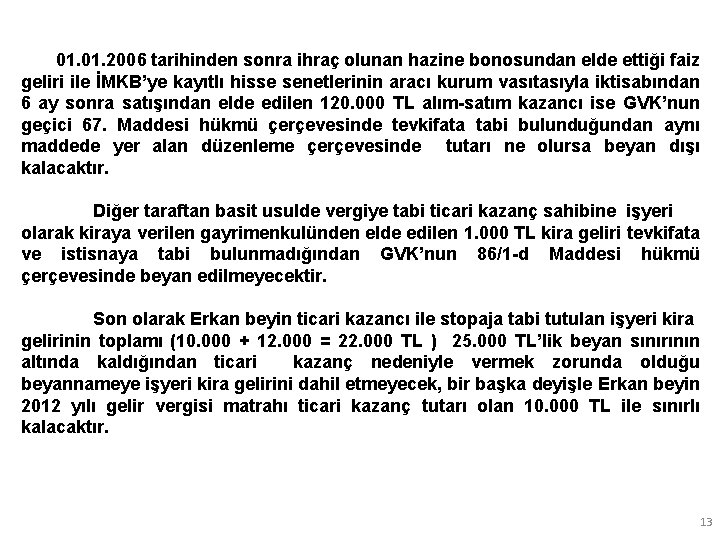 01. 2006 tarihinden sonra ihraç olunan hazine bonosundan elde ettiği faiz geliri ile İMKB’ye