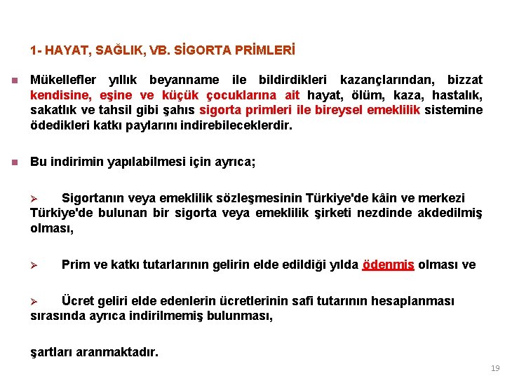 1 - HAYAT, SAĞLIK, VB. SİGORTA PRİMLERİ n Mükellefler yıllık beyanname ile bildirdikleri kazançlarından,