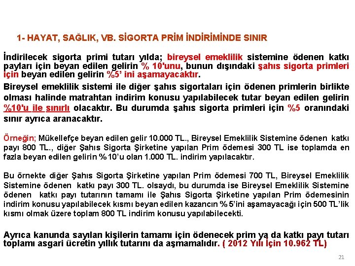 1 - HAYAT, SAĞLIK, VB. SİGORTA PRİM İNDİRİMİNDE SINIR İndirilecek sigorta primi tutarı yılda;