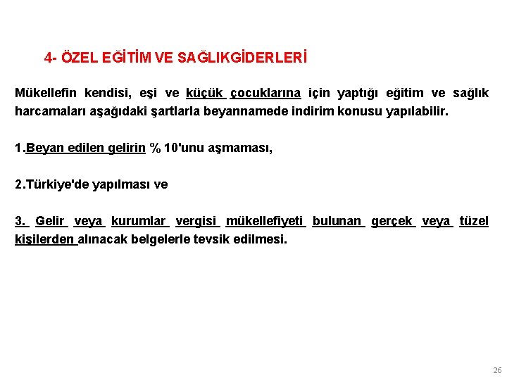 4 - ÖZEL EĞİTİM VE SAĞLIKGİDERLERİ Mükellefin kendisi, eşi ve küçük çocuklarına için yaptığı