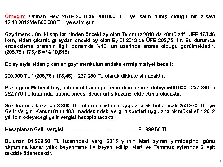 Örneğin; Osman Bey 25. 08. 2010’de 200. 000 TL’ ye satın almış olduğu bir