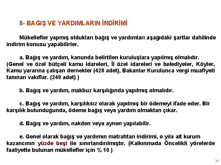 8 - BAĞIŞ VE YARDIMLARIN İNDİRİMİ Mükellefler yapmış oldukları bağış ve yardımları aşağıdaki şartlar