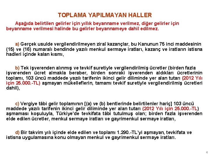 TOPLAMA YAPILMAYAN HALLER Aşağıda belirtilen gelirler için yıllık beyanname verilmez, diğer gelirler için beyanname