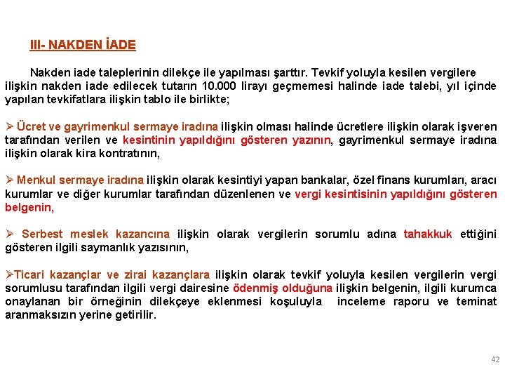 III- NAKDEN İADE Nakden iade taleplerinin dilekçe ile yapılması şarttır. Tevkif yoluyla kesilen vergilere