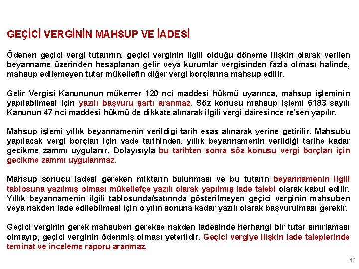 GEÇİCİ VERGİNİN MAHSUP VE İADESİ Ödenen geçici vergi tutarının, geçici verginin ilgili olduğu döneme