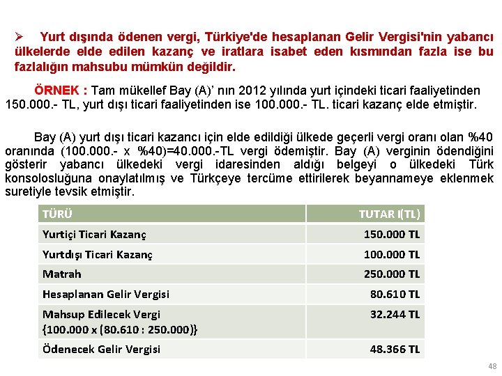Ø Yurt dışında ödenen vergi, Türkiye'de hesaplanan Gelir Vergisi'nin yabancı ülkelerde elde edilen kazanç