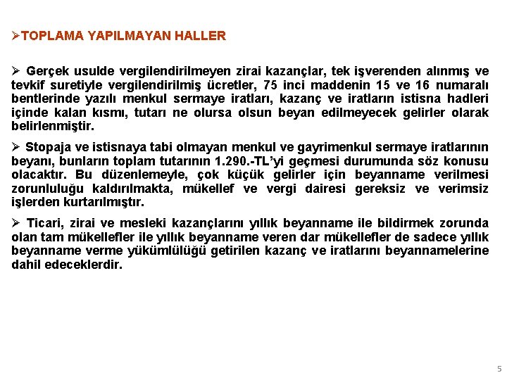 ØTOPLAMA YAPILMAYAN HALLER Ø Gerçek usulde vergilendirilmeyen zirai kazançlar, tek işverenden alınmış ve tevkif