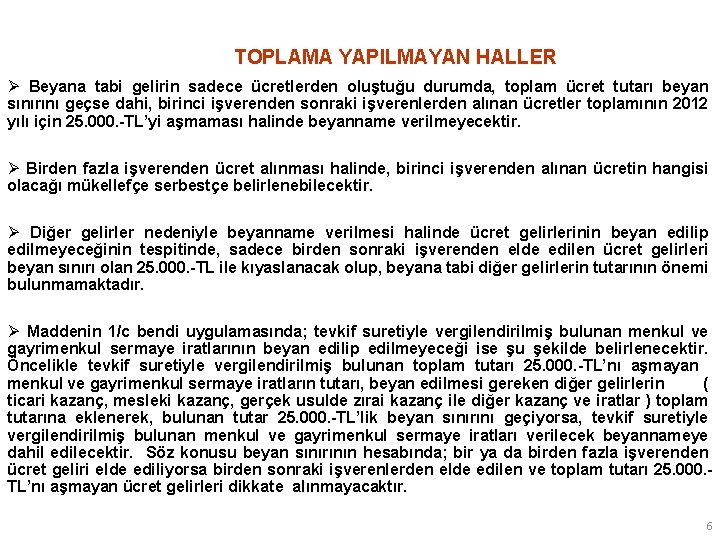 TOPLAMA YAPILMAYAN HALLER Ø Beyana tabi gelirin sadece ücretlerden oluştuğu durumda, toplam ücret tutarı