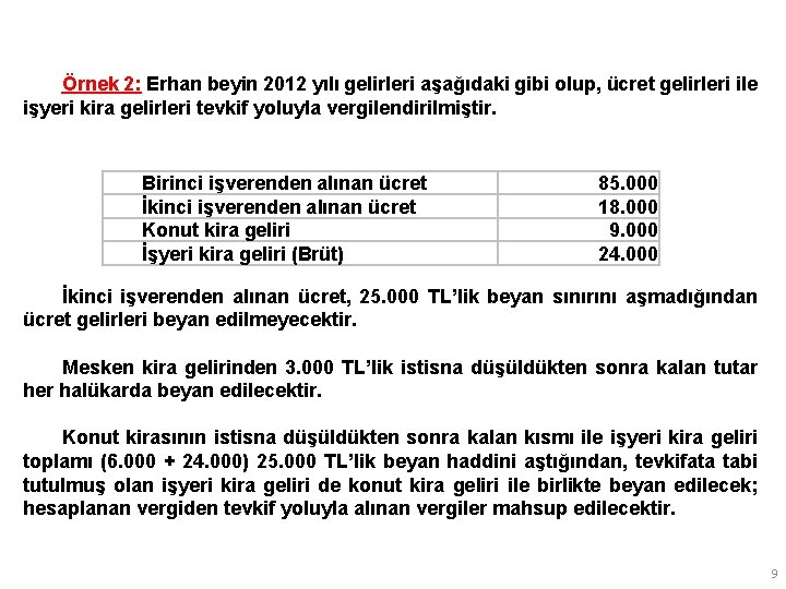 Örnek 2: Erhan beyin 2012 yılı gelirleri aşağıdaki gibi olup, ücret gelirleri ile işyeri