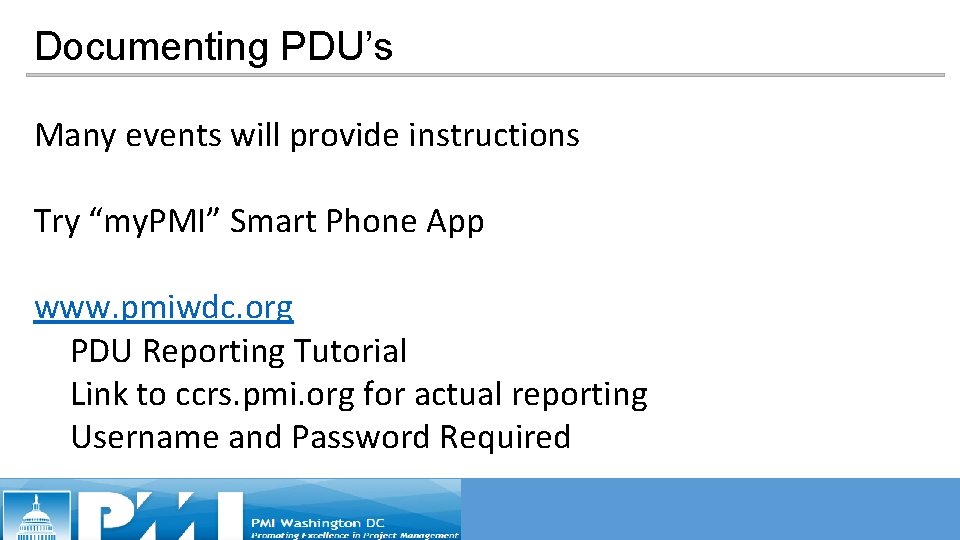 Documenting PDU’s Many events will provide instructions Try “my. PMI” Smart Phone App www. Documenting PDU’s Many events will provide instructions Try “my. PMI” Smart Phone App www.