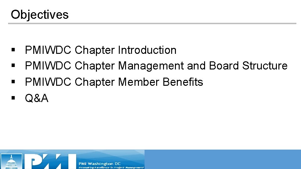 Objectives § § PMIWDC Chapter Introduction PMIWDC Chapter Management and Board Structure PMIWDC Chapter Objectives § § PMIWDC Chapter Introduction PMIWDC Chapter Management and Board Structure PMIWDC Chapter