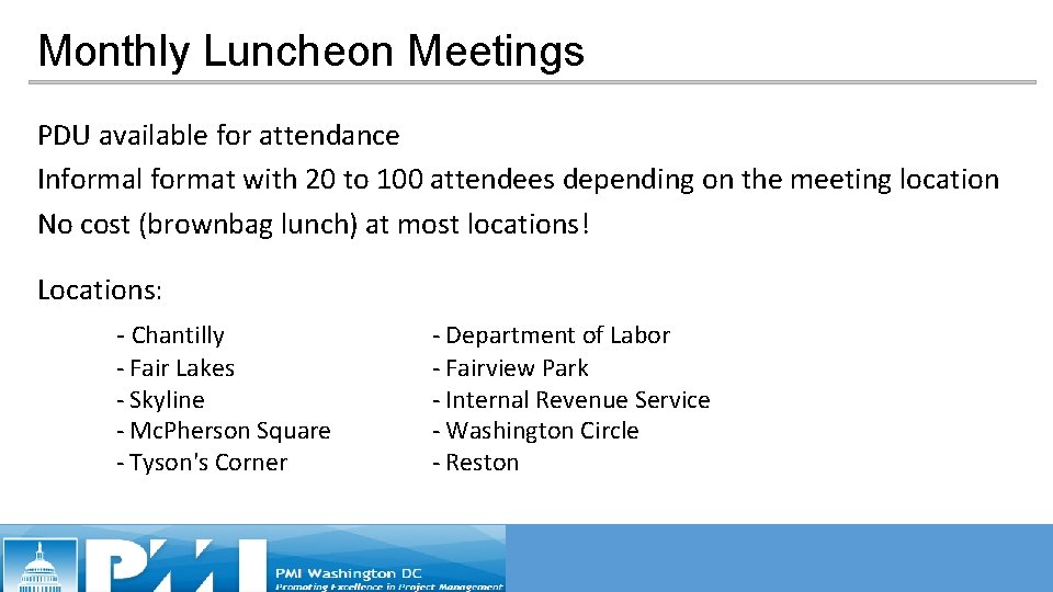 Monthly Luncheon Meetings PDU available for attendance Informal format with 20 to 100 attendees Monthly Luncheon Meetings PDU available for attendance Informal format with 20 to 100 attendees